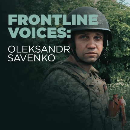 FRONTLINE VOICES: Oleksandr Savenko